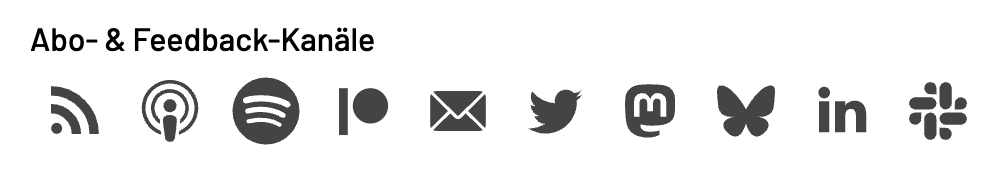 Icons representing subscription and feedback channels: RSS feed, podcast, Spotify, Patreon, email, Twitter, Mastodon, Butterfly (possibly representing an alternative platform), LinkedIn, and Slack, displayed in a horizontal row with the label 'Abo- & Feedback-Kanäle' above them.